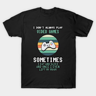 I Don't Always Play Video Games Funny Gamer Gift Boys Kids T-Shirt T-Shirt